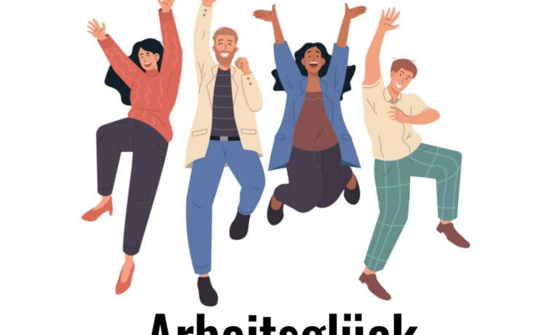 Arbeitsglück, mehr Lebensglück